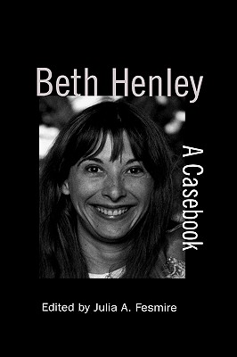 Beth Henley: A Casebook - Fesmire, Julia a (Editor)