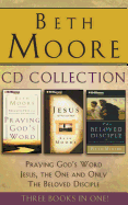 Beth Moore - Collection: Praying God's Word, Jesus, the One and Only, the Beloved Disciple: Praying God's Word, Jesus, the One and Only, the Beloved Disciple