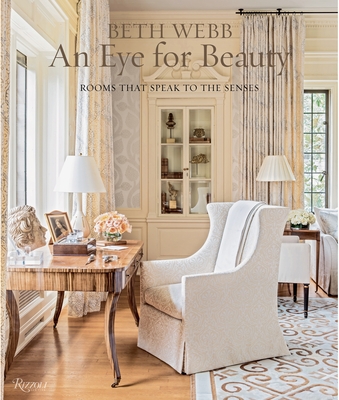 Beth Webb: An Eye for Beauty: Rooms That Speak to the Senses - Webb, Beth, and Nastir, Judith (Text by), and Smith, Clinton (Foreword by)