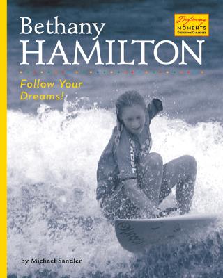 Bethany Hamilton: Follow Your Dreams! - Sandler, Michael, and Makarow, Sunshine (Consultant editor)