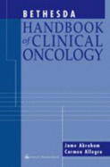 Bethesda Handbook of Clinical Oncology - Lippincott Williams & Wilkins (Creator), and Abraham, Jame, MD, Facp, and Allegra, Carmen J, MD