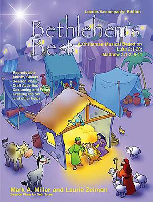 Bethlehem's Best Leader / Accompanist Edition: A Children's Musical Based on the Story from Luke 2 - Zelman, Laurie, and Miller, Mark A