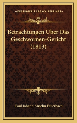 Betrachtungen Uber Das Geschwornen-Gericht (1813) - Feuerbach, Paul Johann Anselm