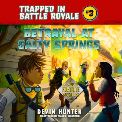 Betrayal at Salty Springs: An Unofficial Fortnite Adventure Novel - Hunter, Devin, and de Ocampo, Ramon (Read by)