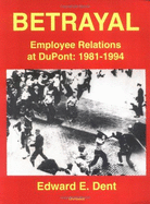 Betrayal: Employee Relations at DuPont: 1981-1994