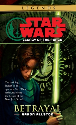 Betrayal: Star Wars Legends (Legacy of the Force) - Allston, Aaron