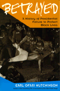 Betrayed: A History of Presidential Failure to Protect Black Lives