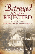 Betrayed and Rejected: The Story Behind The Bergholz Amish Hair Cuttings