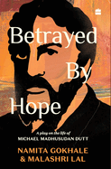 Betrayed by Hope:: A Play on the Life of Michael Madhusudan Dutt