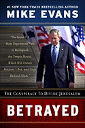 Betrayed: The Conspiracy to Divide Jerusalem - Evans, Mike