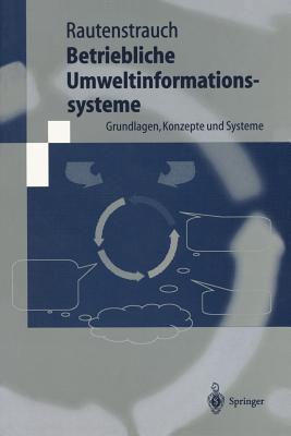 Betriebliche Umweltinformationssysteme: Grundlagen, Konzepte Und Systeme - Rautenstrauch, Claus