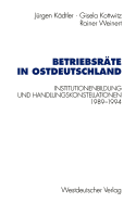 Betriebsrate in Ostdeutschland: Institutionenbildung und Handlungskonstellationen 1989-1994