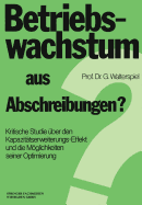 Betriebswachstum Aus Abschreibungen?: Kritische Studie ?ber Den Kapazit?tserweiterungs-Effekt Und Die Mglichkeiten Seiner Optimierung