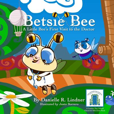 Betsie Bee - A little Bee's First Visit to the Doctor - Lindner, Danielle R