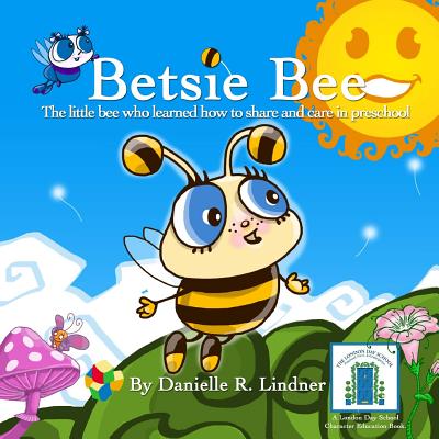 Betsie Bee: The little bee who learned how to share - Lindner, Danielle R