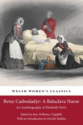 Betsy Cadwaladyr: A Balaclava Nurse: An Autobiography of Elizabeth Davis - Williams, Jane, and Beddoe, Deirdre (Editor), and Davis, Elizabeth