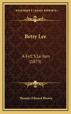 Betsy Lee: A Fo'c's'le Yarn (1873) - Brown, Thomas Edward