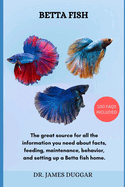 Betta Fish: The great source for all the information you need about facts, feeding, maintenance, behavior, and setting up a Betta fish home.