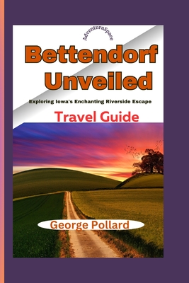 Bettendorf Unveiled: Exploring Iowa's Enchanting Riverside Escape Travel Guide (AdventuraSpace) - Pollard, George