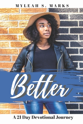 Better: A 21 Day Devotional Journey - Marks, Myleah S