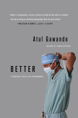 Better: A Surgeon's Notes on Performance - Gawande, Atul