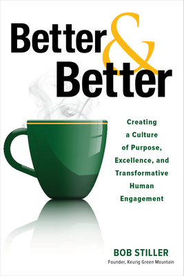 Better and Better: Creating a Culture of Purpose, Excellence, and Transformative Human Engagement - Stiller, Robert