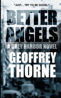 Better Angels: a gray harbor novel - Thorne, Geoffrey