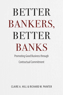 Better Bankers, Better Banks: Promoting Good Business Through Contractual Commitment