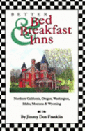 Better Bed & Breakfast Inns: Covering Northern California, Oregon, Washington, Idaho, Montana, and Wyoming - Franklin, Jim, and Franklin, Jimmy Don