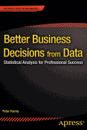 Better Business Decisions from Data: Statistical Analysis for Professional Success