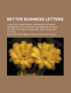 Better Business Letters; A Practical Desk Manual Arranged for Ready Reference, with Illustrative Examples of Sales Letters, Follow-Up, Complaint, and Collection Letters