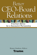 Better CEO-Board Relations: Practical Advice for a Successful Partnership - Gardner, Karen, Ph.D. (Editor)