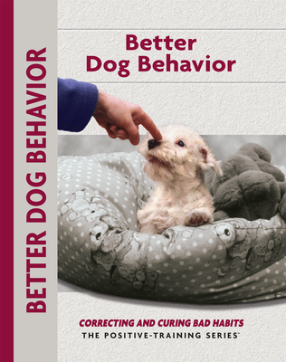 Better Dog Behavior and Training: Correcting and Curing Bad Habits - Schwartz, Charlotte