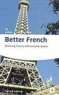 Better French: 4e: Achieving Fluency with Everyday Speech - Jackman, Monique