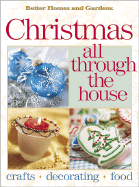 Better Homes and Gardens Christmas All Through the House: Crafts, Decorating, Food