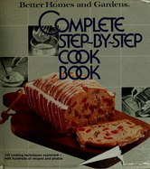 Better Homes and Gardens Complete Step-By-Step Cook Book - Better Homes and Gardens