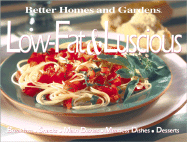 Better Homes and Gardens Low Fat and Luscious: Breakfast, Snacks, Main Dishes, Side Dishes, Desserts