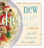 Better Homes and Gardens: New Dieter's Cook Book: Eat Well, Feel Great, Lose Weight