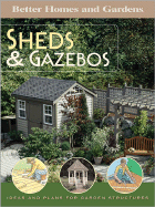Better Homes and Gardens Sheds & Gazebos: Ideas and Plans for Garden Structures