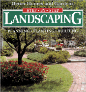 Better Homes and Gardens Step by Step Landscaping: Planning, Planting, Building