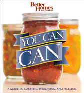 Better Homes & Gardens You Can Can: A Guide to Canning, Preserving, and Pickling (Grocery Ed)
