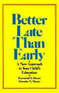 Better Late Than Early: A New Approach to Your Child's Education