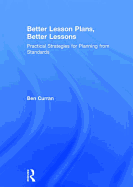 Better Lesson Plans, Better Lessons: Practical Strategies for Planning from Standards