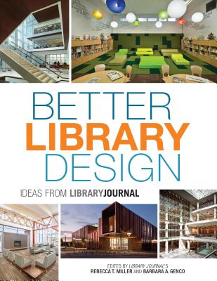 Better Library Design: Ideas from Library Journal - Miller, Rebecca T. (Editor), and Genco, Barbara A. (Editor)