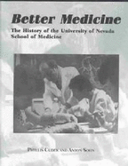 Better Medicine: The History of the University of Nevada School of Medicine - Cudek, Phyllis, and Sohn, Anton