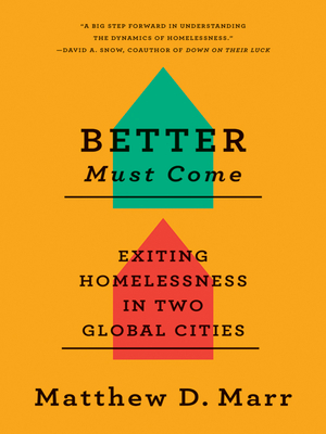 Better Must Come: Exiting Homelessness in Two Global Cities - Marr, Matthew D