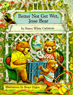 Better Not Get Wet, Jesse Bear - Carlstrom, Nancy White, and Degen, Bruce (Illustrator)