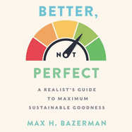 Better, Not Perfect: A Realist's Guide to Maximum Sustainable Goodness