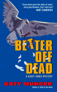 Better Off Dead: A Casey Jones Mystery - Munger, Katy