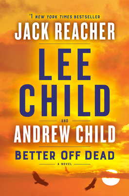 Better Off Dead: A Jack Reacher Novel - Child, Lee, and Child, Andrew